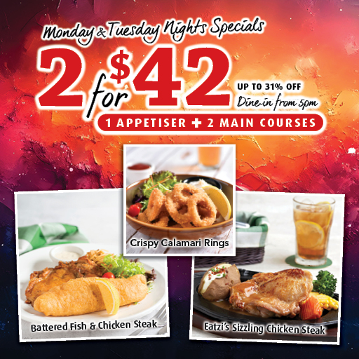 Mon & Tue Nights Specials - 2 FOR $42 Mon & Tue Nights Specials